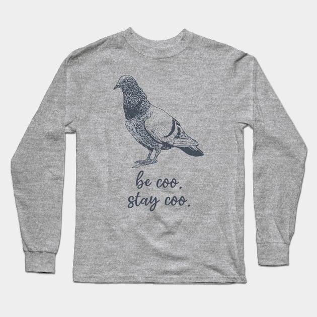 Be Coo Stay Coo Pigeon Long Sleeve T-Shirt by Shirts That Bangs